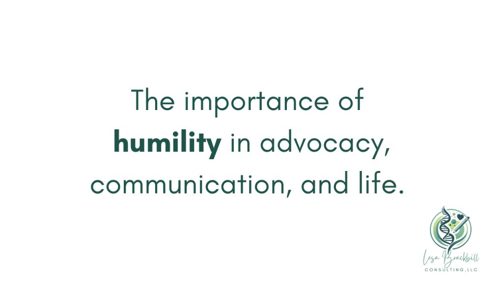 The Importance of Humility in Advocacy, Communication, and&nbsp;Life