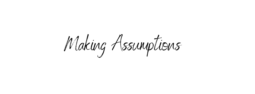 Making Assumptions