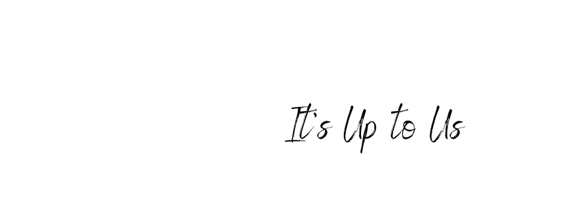 It’s Up to&nbsp;Us