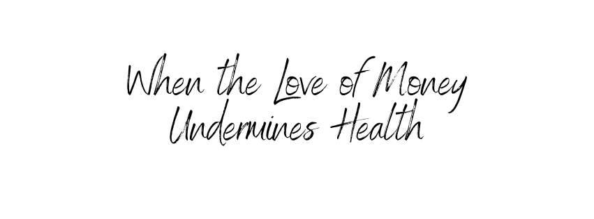 When the Love of Money Undermines&nbsp;Health