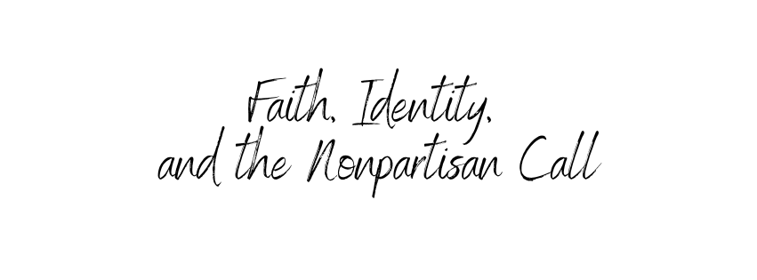 Faith, Identity, and the Nonpartisan Call