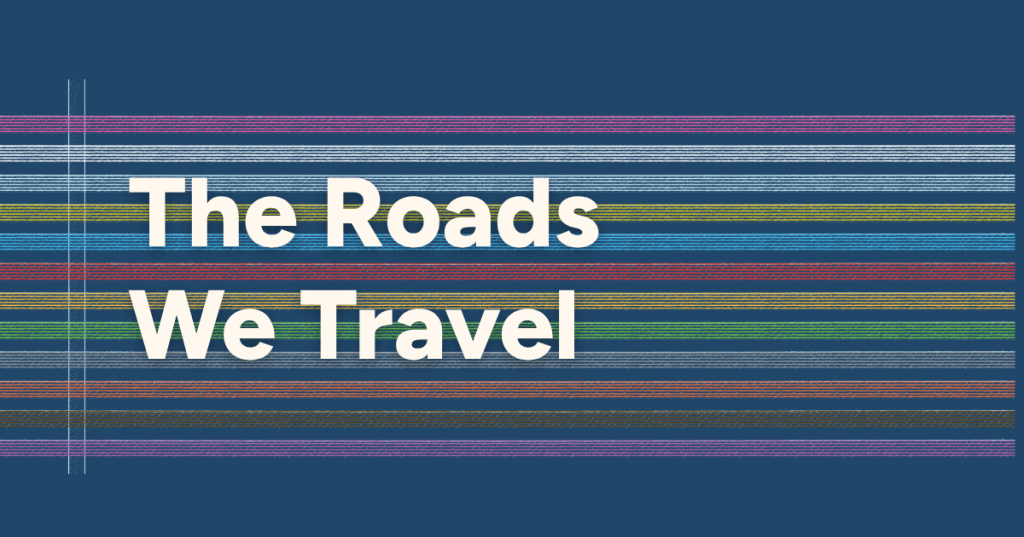 The Roads We&nbsp;Travel