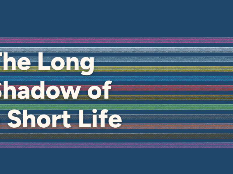The Long Shadow of a Short&nbsp;Life