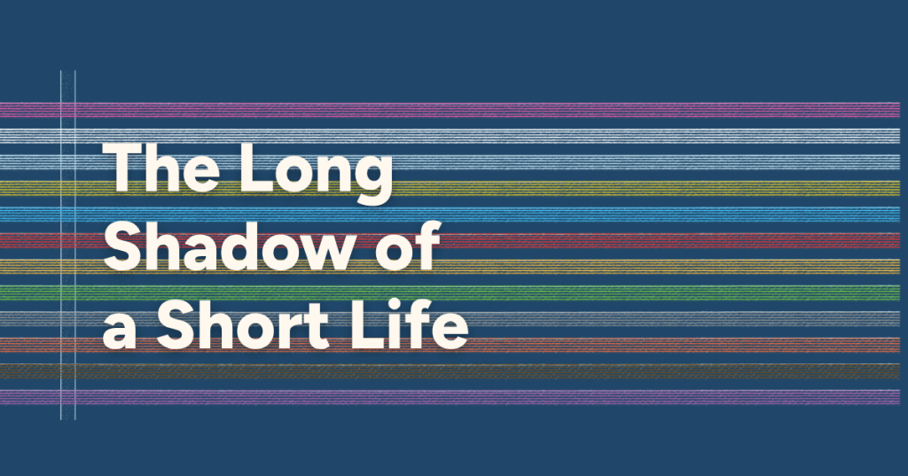 The Long Shadow of a Short&nbsp;Life